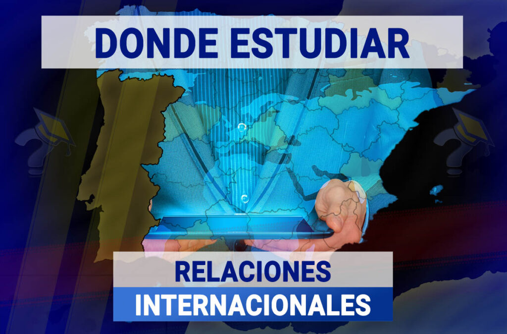Donde Estudiar Relaciones Internacionales en España