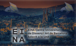 EINA, Centro Universitario de Diseño y Arte de Barcelona (UAB) EINA, Centro Universitario de Diseño y Arte de Barcelona (UAB)